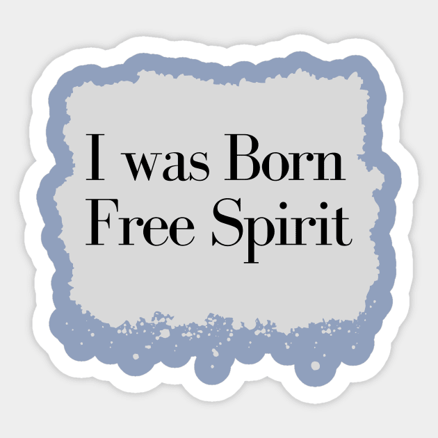 I was Born Free Spirit Sticker by Reaisha